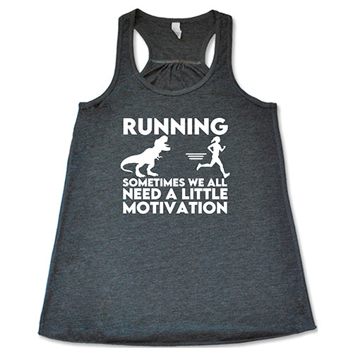 Running... Sometimes We All Need a Little Motivation Shirt