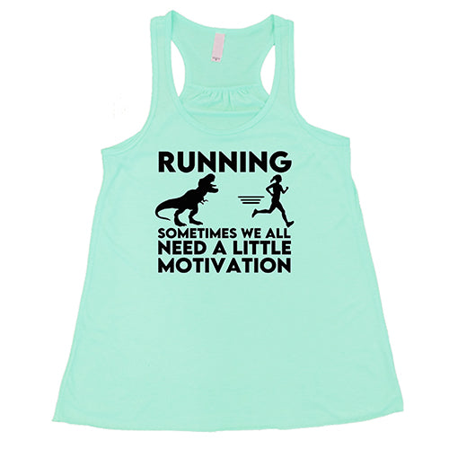 Running... Sometimes We All Need a Little Motivation Shirt