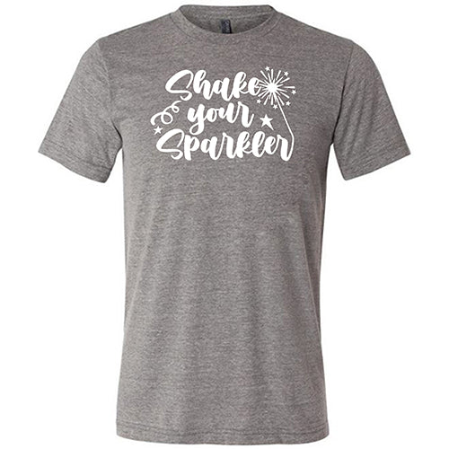 Shake Your Sparkler Shirt Unisex
