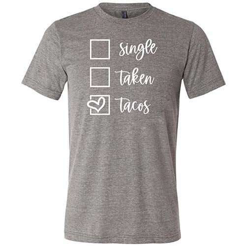Single Taken Tacos Shirt Unisex