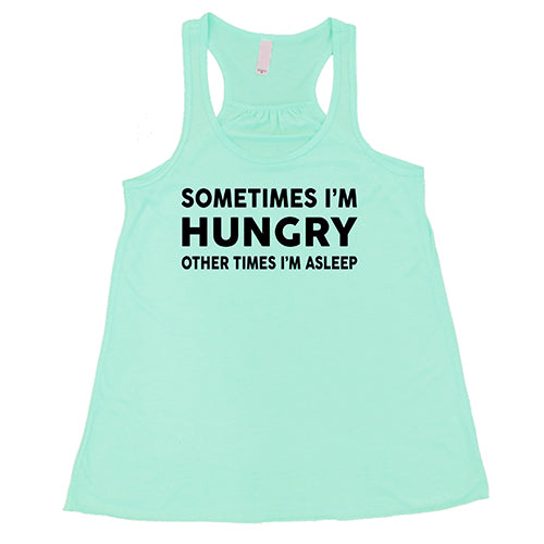 Sometimes I'm Hungry Other Times I'm Asleep Shirt