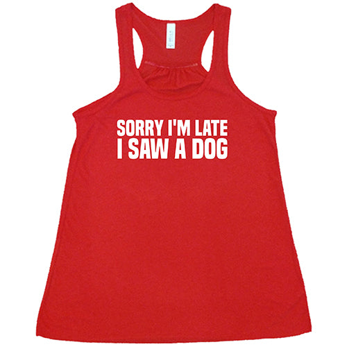 Sorry I'm Late I Saw A Dog Shirt