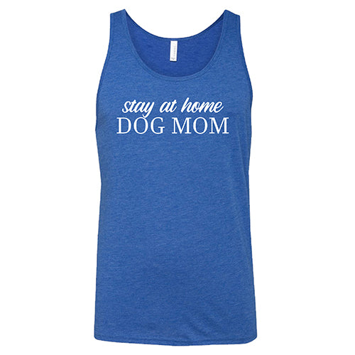 Stay At Home Dog Mom Shirt Unisex