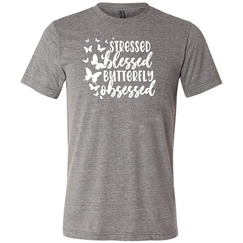 Stressed, Blessed, Butterfly Obsessed Shirt Unisex