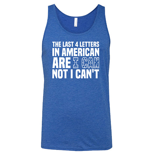 The Last 4 Letters In American Is I Can Not I Can't Shirt Unisex