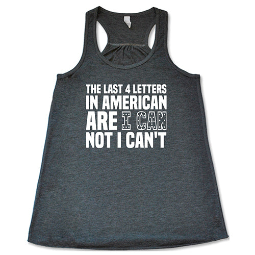 The Last 4 Letters In American Is I Can Not I Can't Shirt