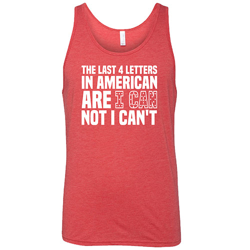 The Last 4 Letters In American Is I Can Not I Can't Shirt Unisex