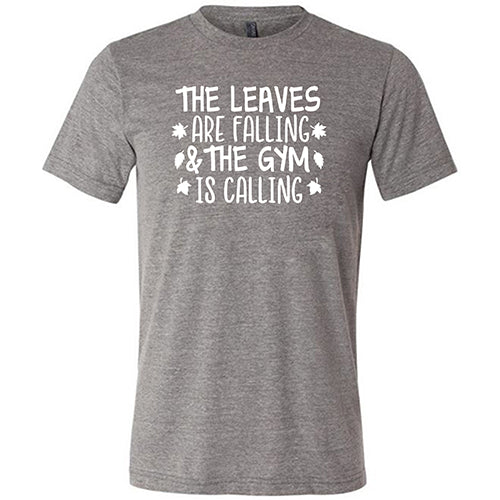 The Leaves Are Falling & The Gym Is Calling Shirt Unisex