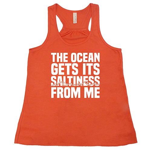 The Ocean Gets Its Saltiness From Me Shirt