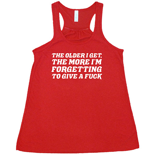The Older I Get, The More I'm Forgetting To Give A Fuck Shirt