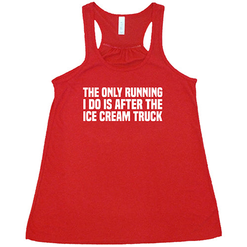 The Only Running I Do Is After The Ice Cream Truck Shirt