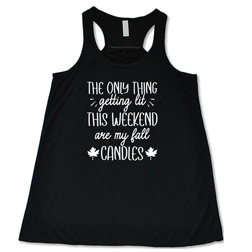 black The Only Thing Getting Lit This Weekend Are My Fall Candles Shirt