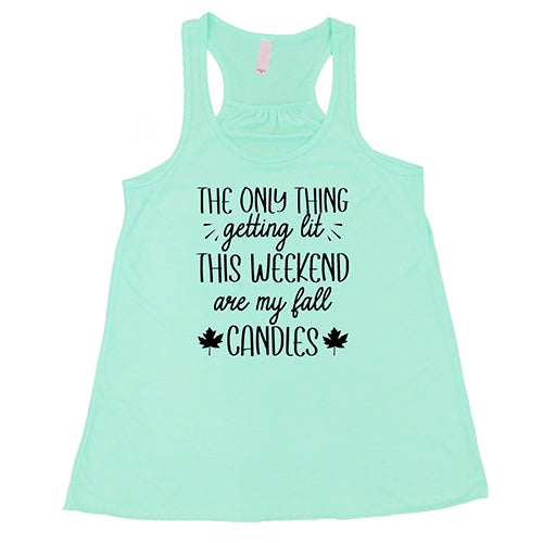 mint The Only Thing Getting Lit This Weekend Are My Fall Candles Shirt