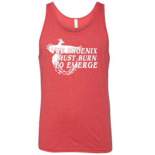 The Phoenix Must Burn to Emerge Shirt Unisex
