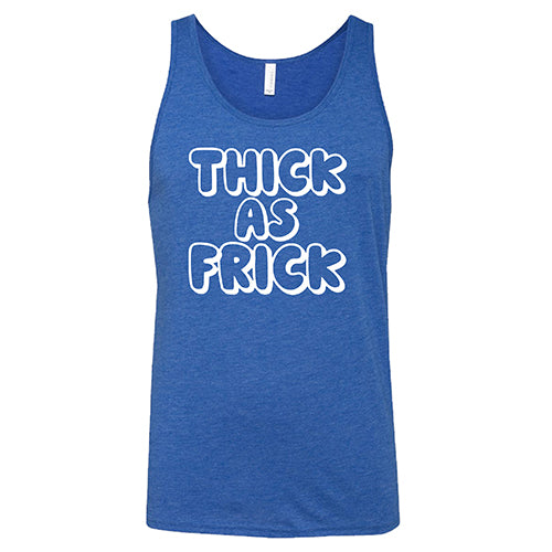 Thick As Frick Shirt Unisex