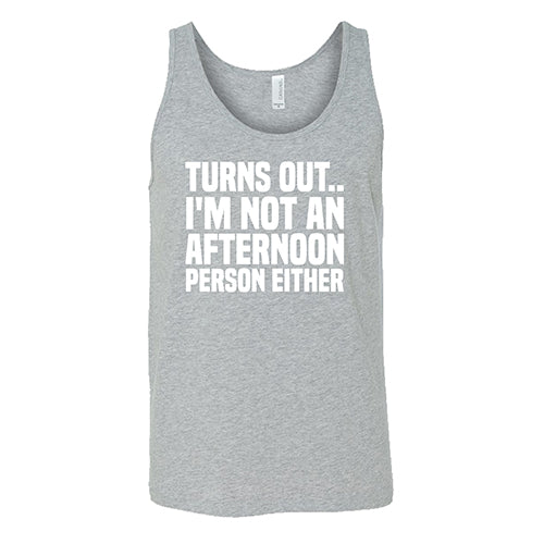 Turns Out I'm Not An Afternoon Person Either Shirt Unisex