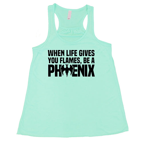 When Life Gives You Flames, Be A Phoenix Shirt