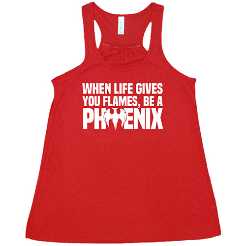 When Life Gives You Flames, Be A Phoenix Shirt
