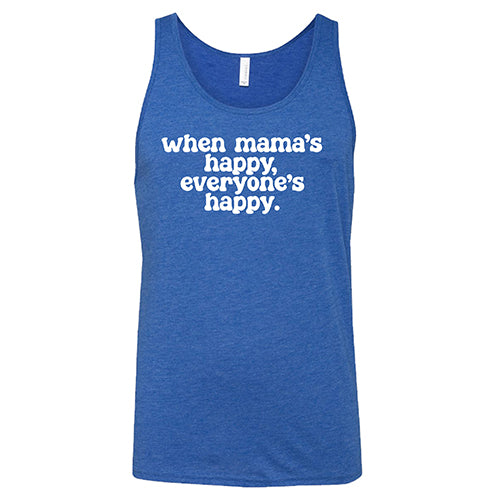 When Mama's Happy, Everyone's Happy Shirt Unisex