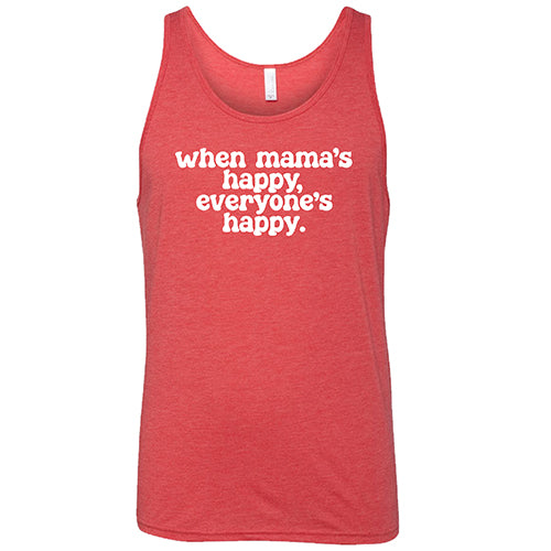 When Mama's Happy, Everyone's Happy Shirt Unisex