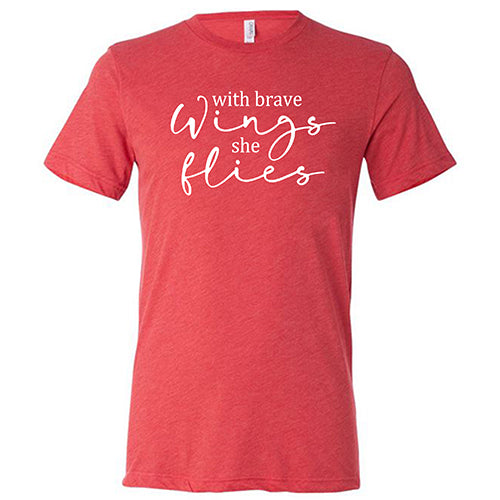 With Brave Wings She Flies Shirt Unisex