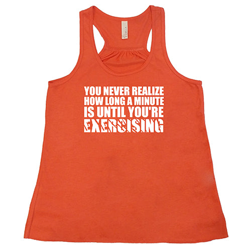 You Never Realize How Long A Minute Is Until You're Exercising Shirt