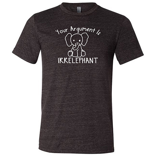 Your Argument Is Irrelephant Shirt Unisex