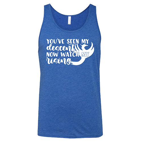 You've Seen My Descent Now Watch My Rising Shirt Unisex