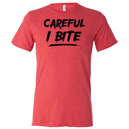 Careful I Bite Shirt Unisex