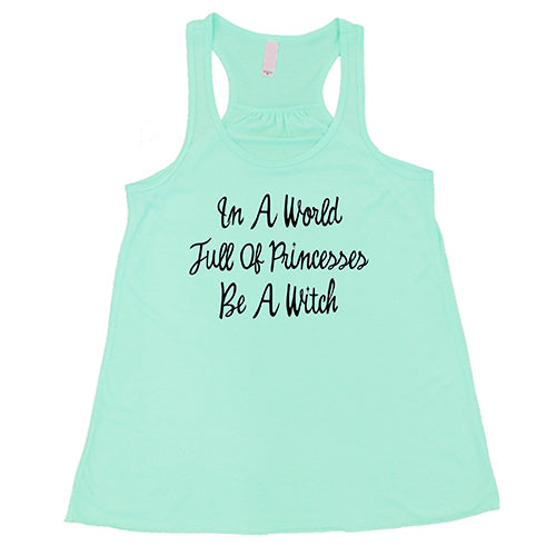 In A World Full Of Princesses Be A Witch Shirt