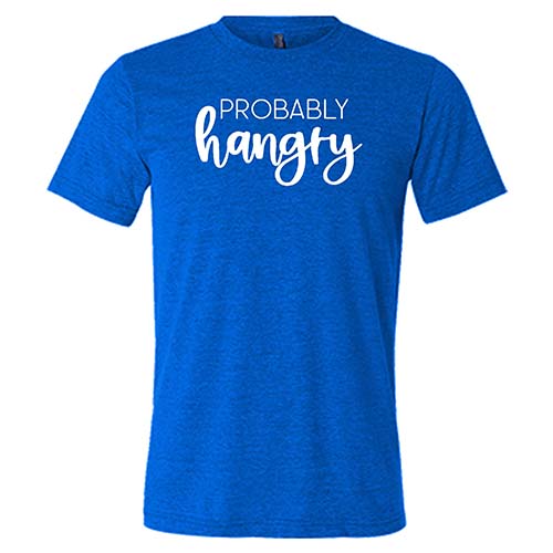 Probably Hangry Shirt Unisex