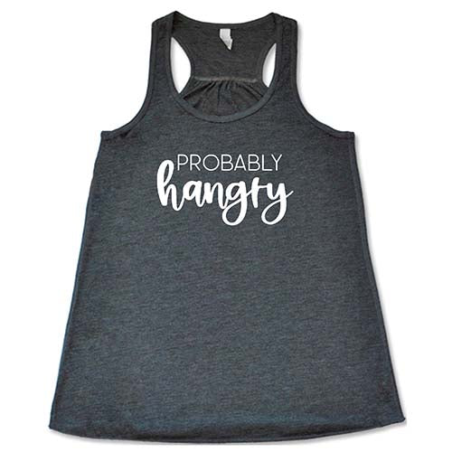 Probably Hangry Shirt