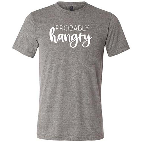 Probably Hangry Shirt Unisex