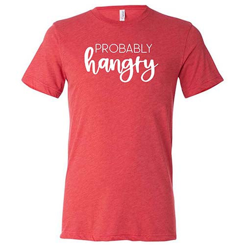 Probably Hangry Shirt Unisex