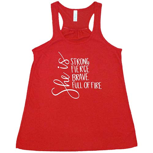 She Is Strong, Fierce, Brave, & Full Of Fire Shirt