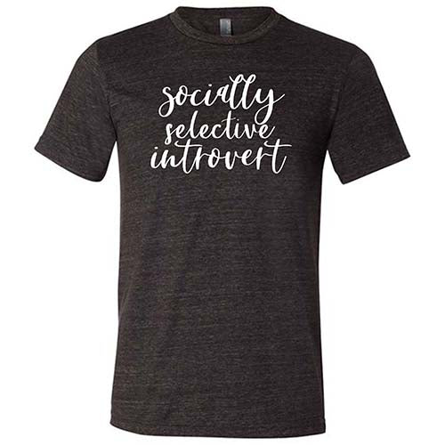 Socially Selective Introvert Shirt Unisex