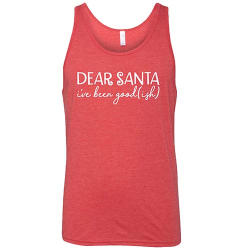 Dear Santa, I've Been Good-ish Shirt Unisex