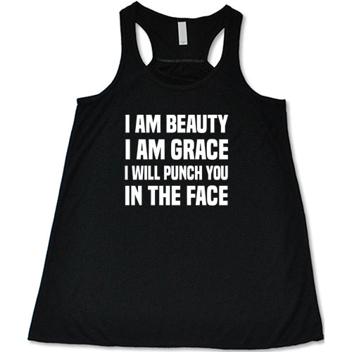 I Am Beauty I Am Grace I Will Punch You In The Face Shirt