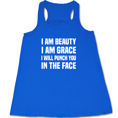 I Am Beauty I Am Grace I Will Punch You In The Face Shirt