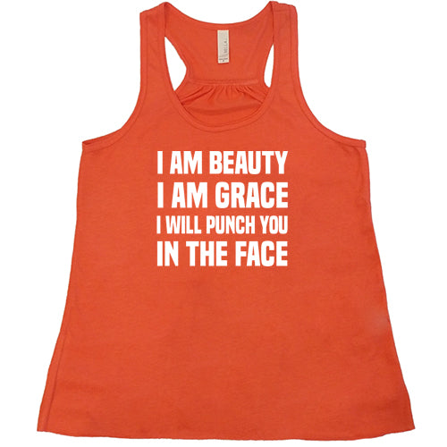 I Am Beauty I Am Grace I Will Punch You In The Face Shirt