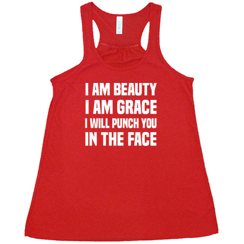 I Am Beauty I Am Grace I Will Punch You In The Face Shirt