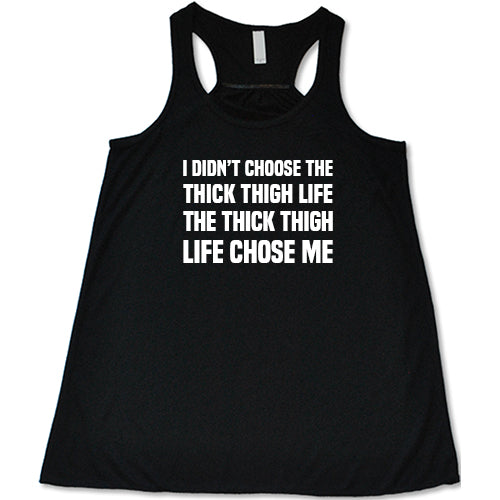 I Didn't Choose The Thick Thigh Life The Thick Thigh Life Chose Me Shirt