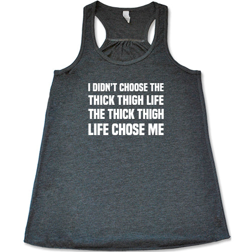 I Didn't Choose The Thick Thigh Life The Thick Thigh Life Chose Me Shirt