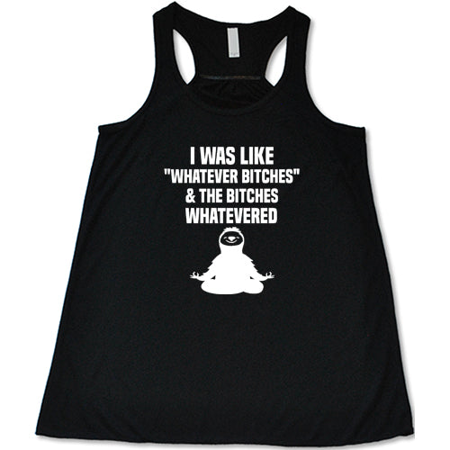 I Was Like Whatever Bitches And The Bitches Whatevered Shirt