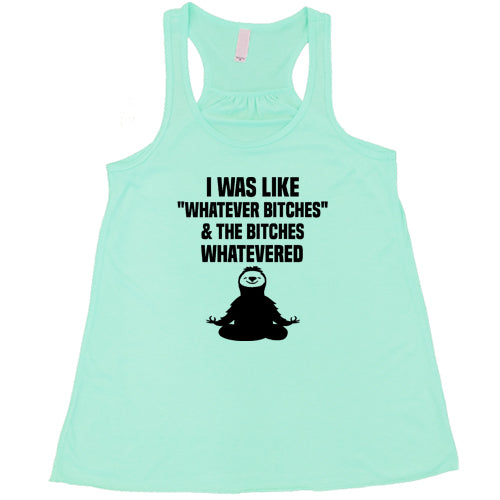 I Was Like Whatever Bitches And The Bitches Whatevered Shirt