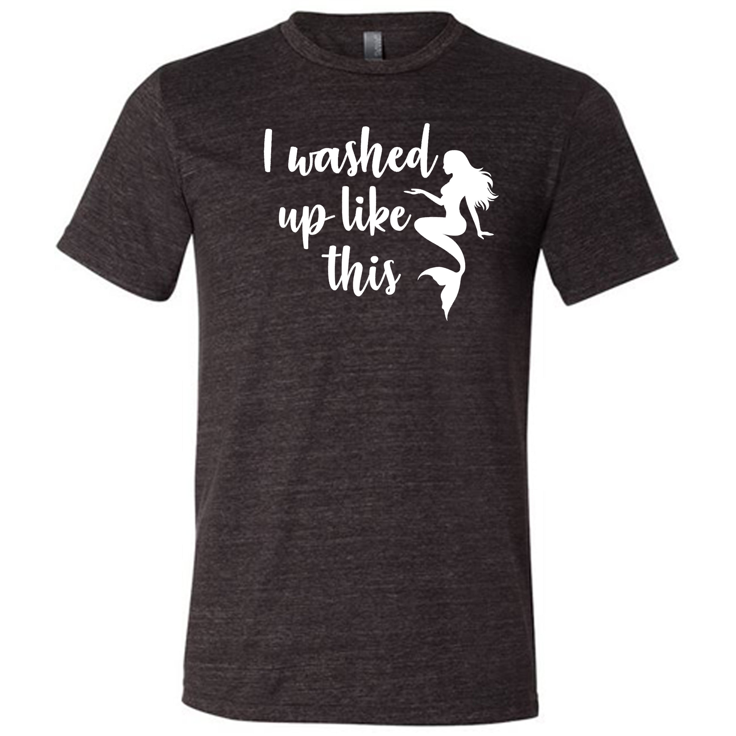 black unisex tee with the saying "i washed up like this" in white in the center