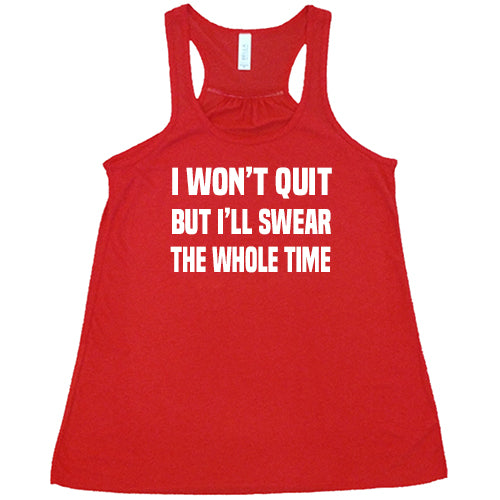 I Won't Quit But I'll Swear The Whole Time Shirt