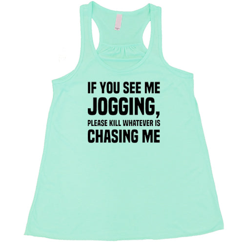 If You See Me Jogging Please Kill Whatever Is Chasing Me Shirt