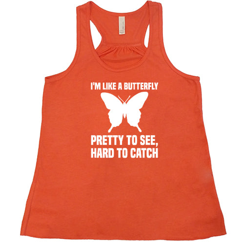 I'm Like A Butterfly Pretty To See Hard To Catch Shirt