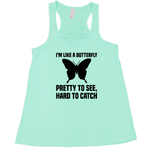 I'm Like A Butterfly Pretty To See Hard To Catch Shirt